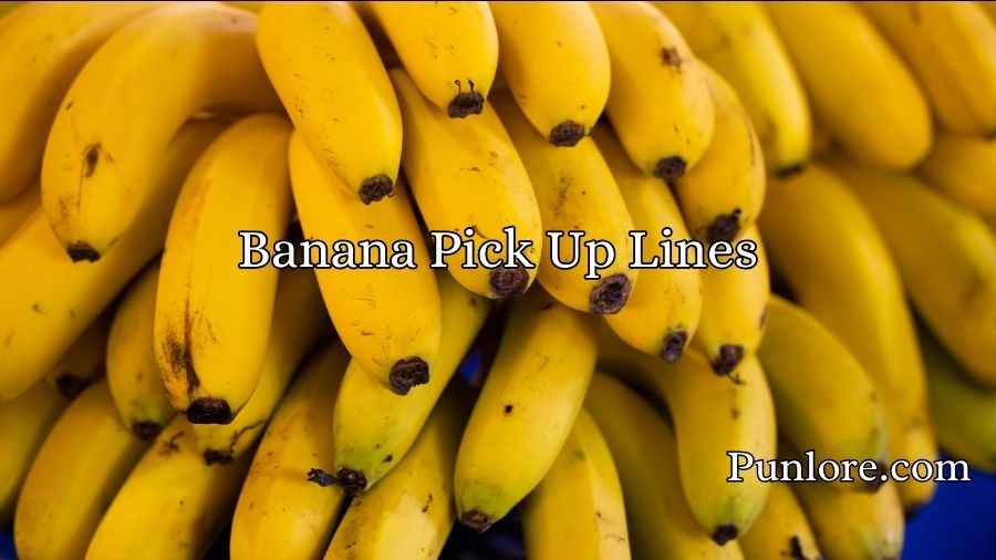 Banana Pick Up Lines