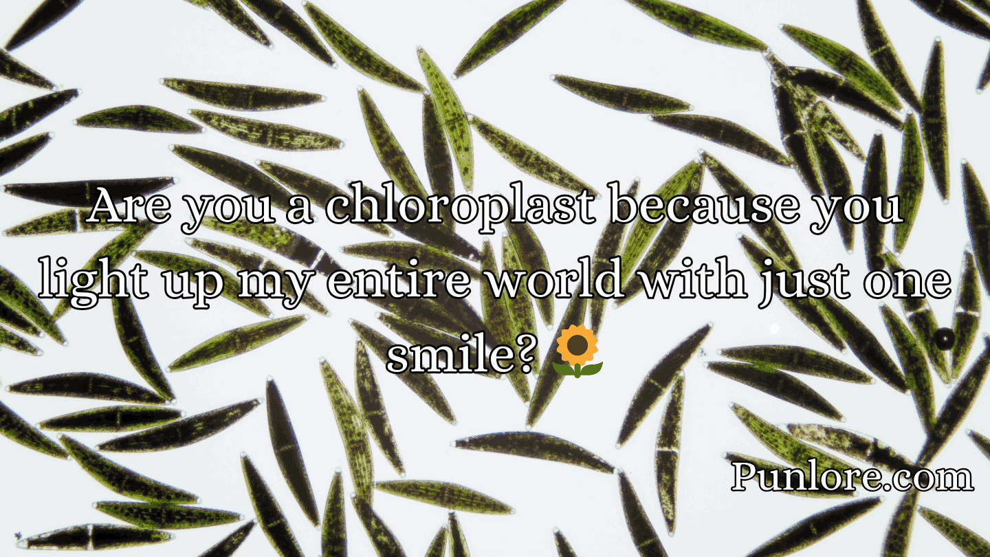 Chloroplast Pick Up Lines