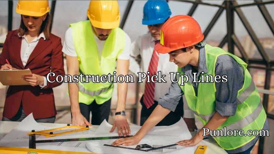 Construction Pick Up Lines