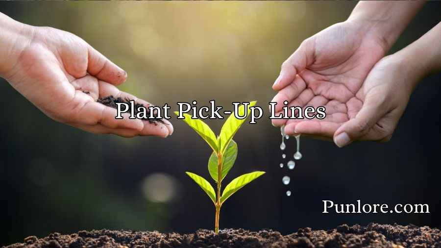 Plant Pick-Up Lines