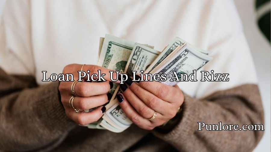 Loan Pick Up Lines And Rizz