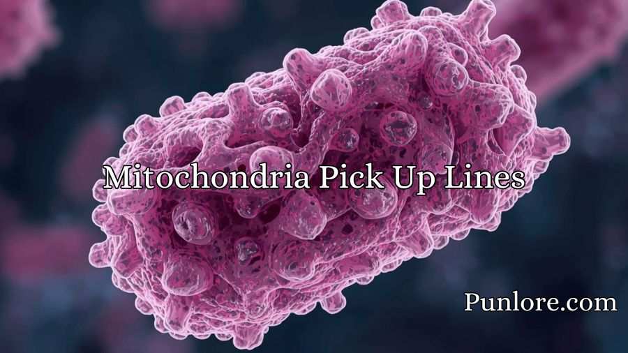 Mitochondria Pick Up Lines