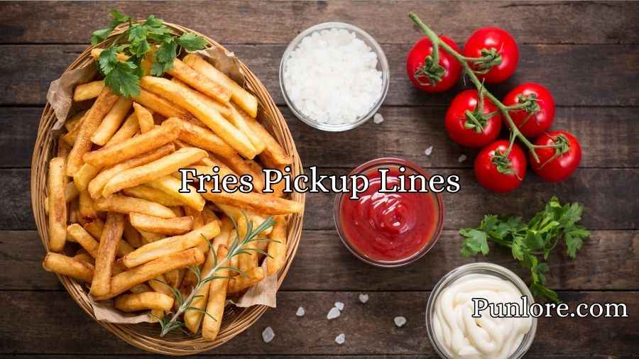 Fries Pickup Lines