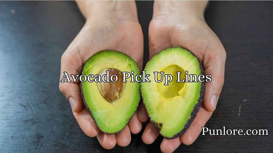 Avocado Pick Up Lines