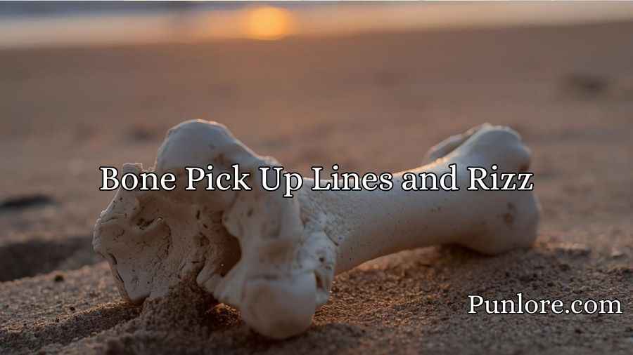 Bone Pick Up Lines and Rizz