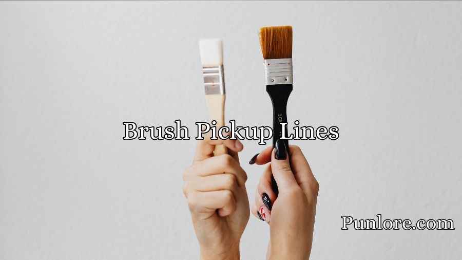 Brush Pickup Lines