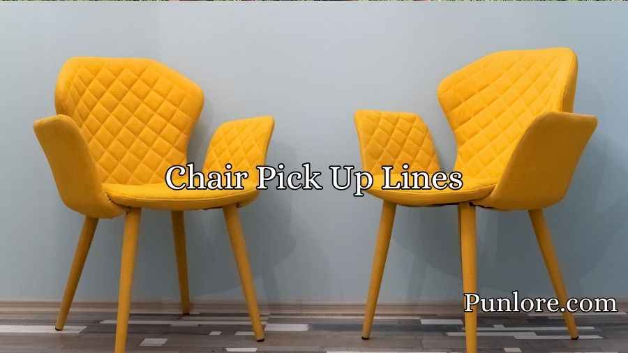 Chair Pick Up Lines
