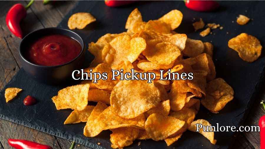 Chips Pickup Lines