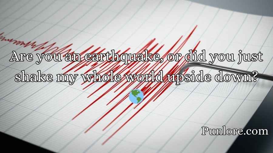 Earthquake Pick Up Lines