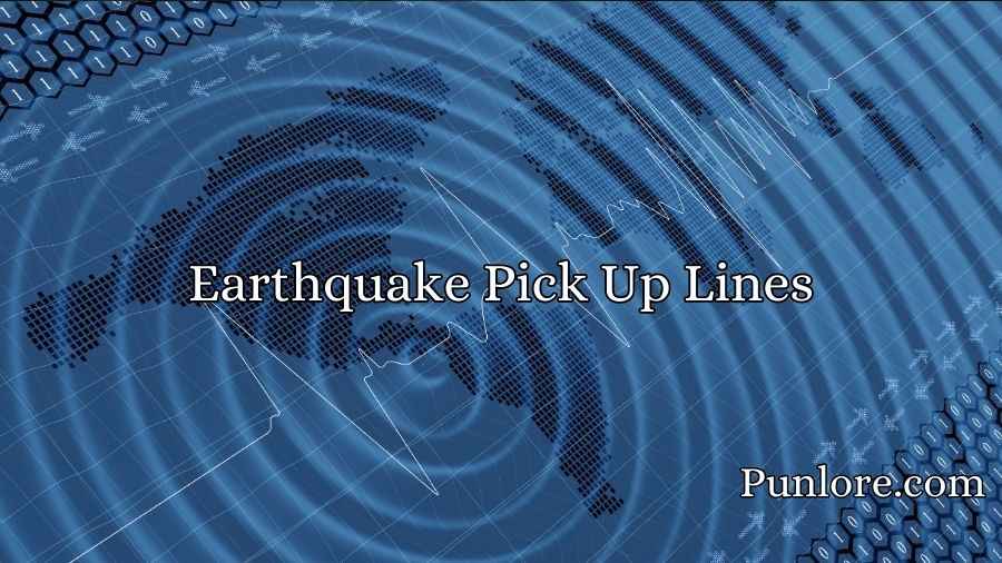 Earthquake Pick Up Lines