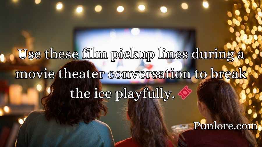 Film Pickup Lines