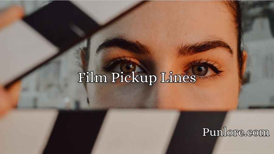 Film Pickup Lines