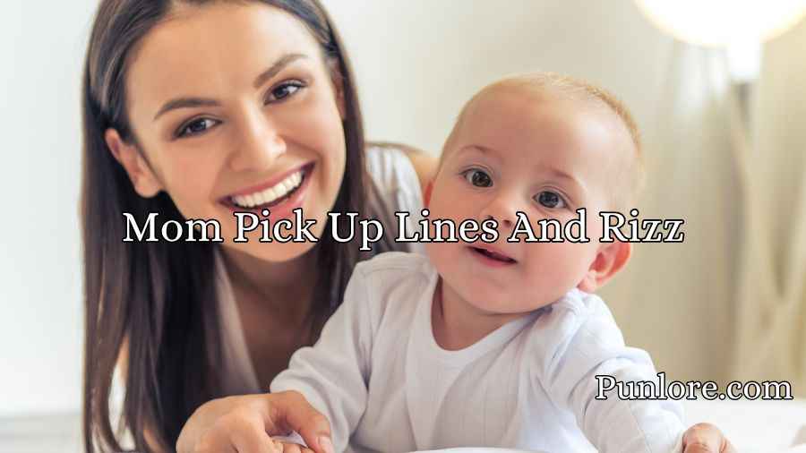 Mom Pick Up Lines And Rizz