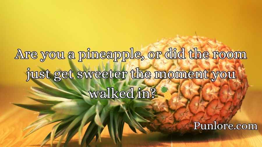 Pineapple Pick Up Lines
