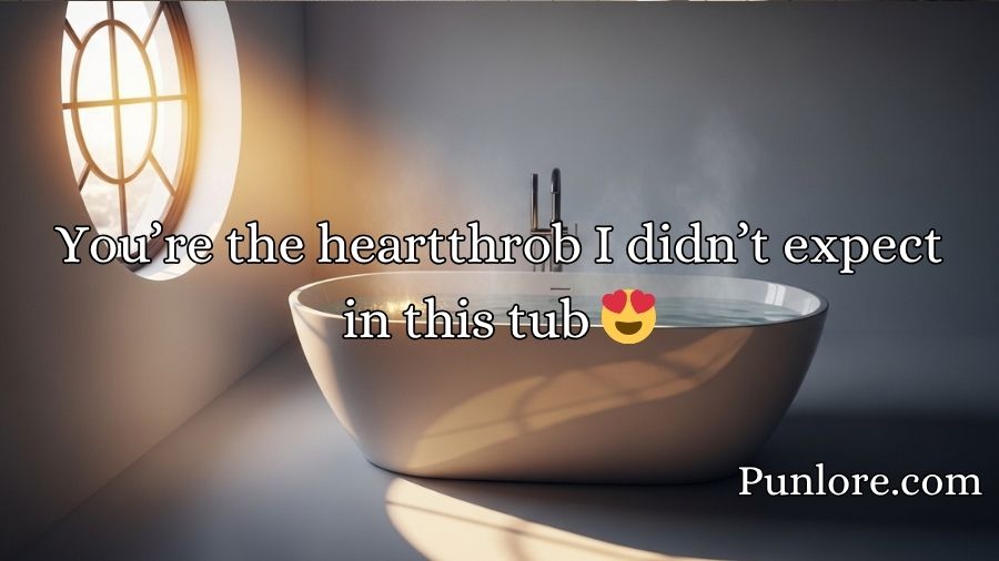 Bathtub Pick Up Lines