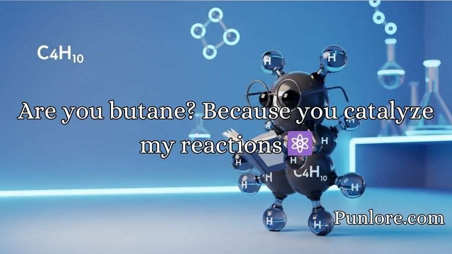 Butane Pickup Lines