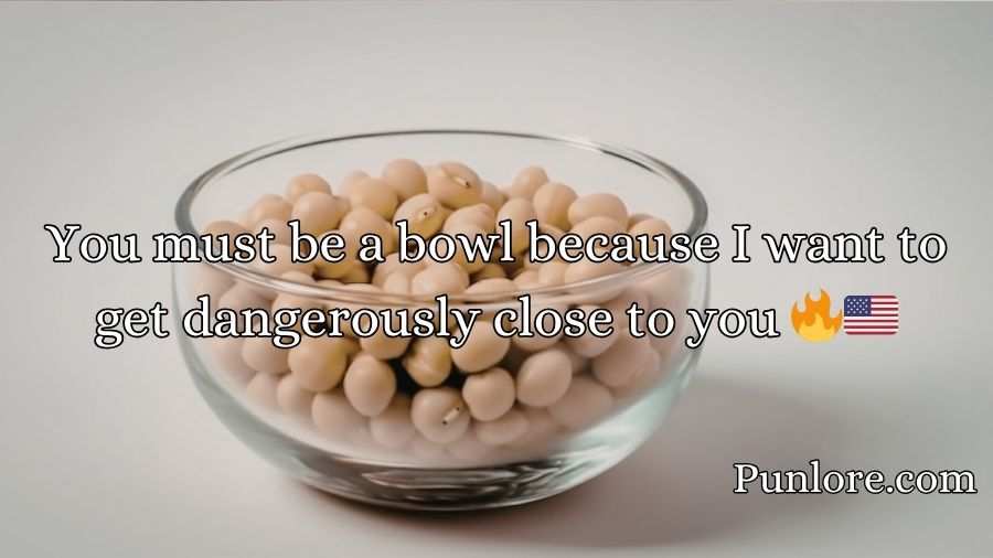 Bowl Pick Up Lines