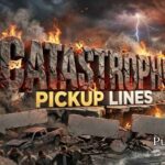 Catastrophe Pickup Lines