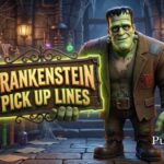 Frankenstein Pick Up Lines