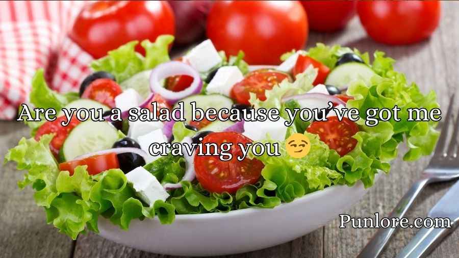 Salad Pick Up Lines